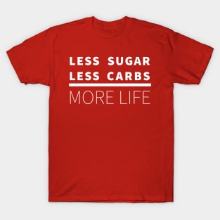 Less Sugar, Less Carbs ... More Life (Red) T-Shirt